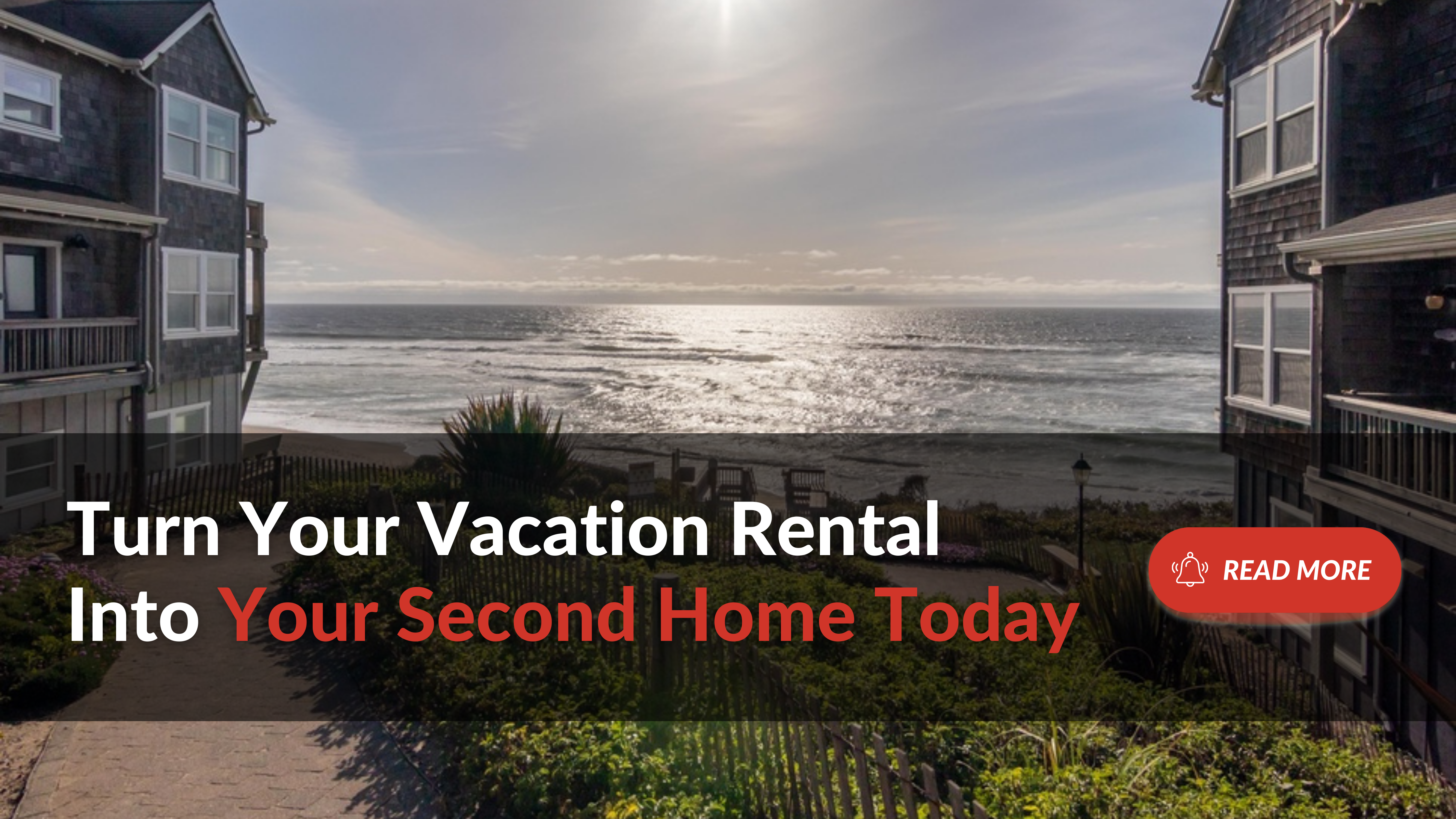 Turn Your Vacation Rental Into Your Second Home Today